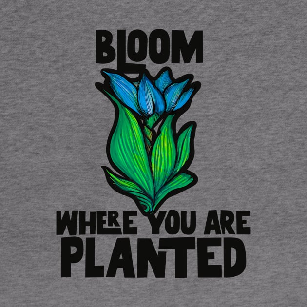 Bloom where you are planted by bubbsnugg